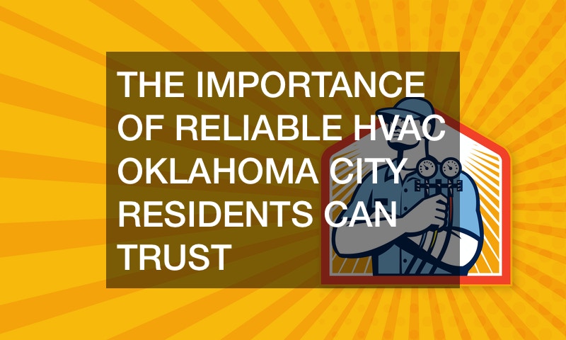The Importance Of Reliable HVAC Oklahoma City Residents Can Trust