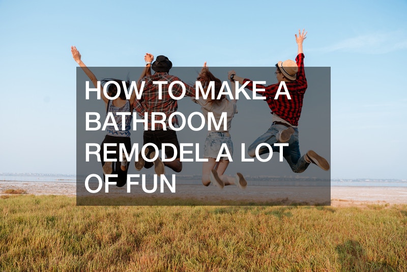 How to Make a Bathroom Remodel a Lot of Fun