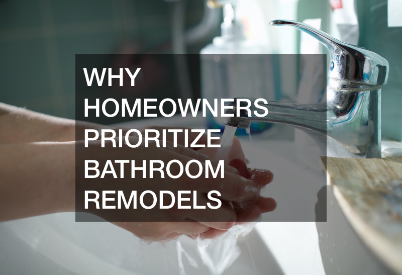 Why Homeowners Prioritize Bathroom Remodels