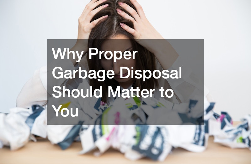 Why Proper Garbage Disposal Should Matter to You