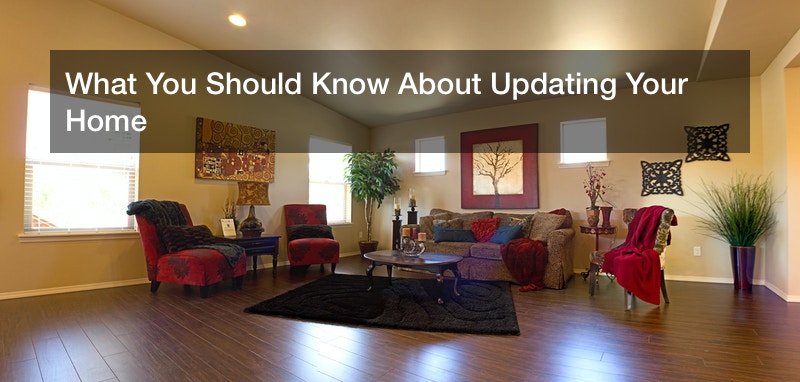 What You Should Know About Updating Your Home