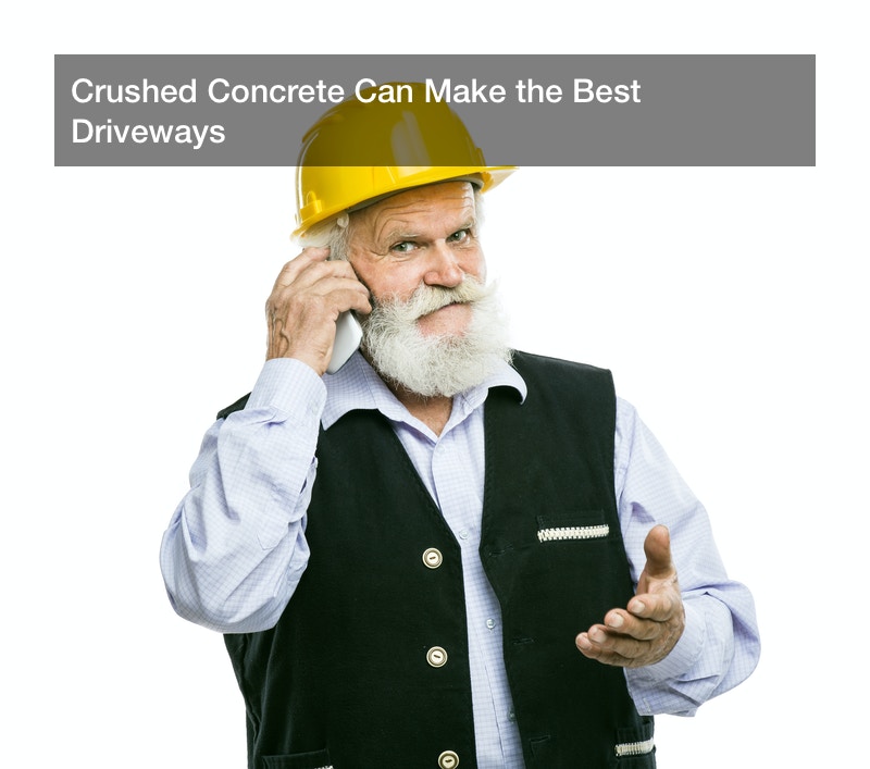 Crushed Concrete Can Make the Best Driveways
