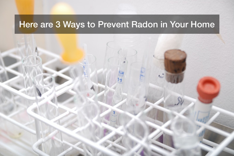 Here are 3 Ways to Prevent Radon in Your Home