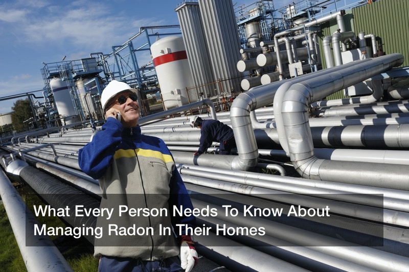 What Every Person Needs To Know About Managing Radon In Their Homes