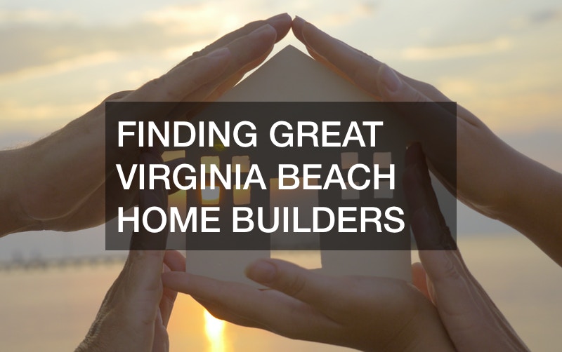 Finding Great Virginia Beach Home Builders