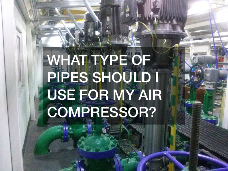 What Type of Pipes Should I Use for My Air Compressor?