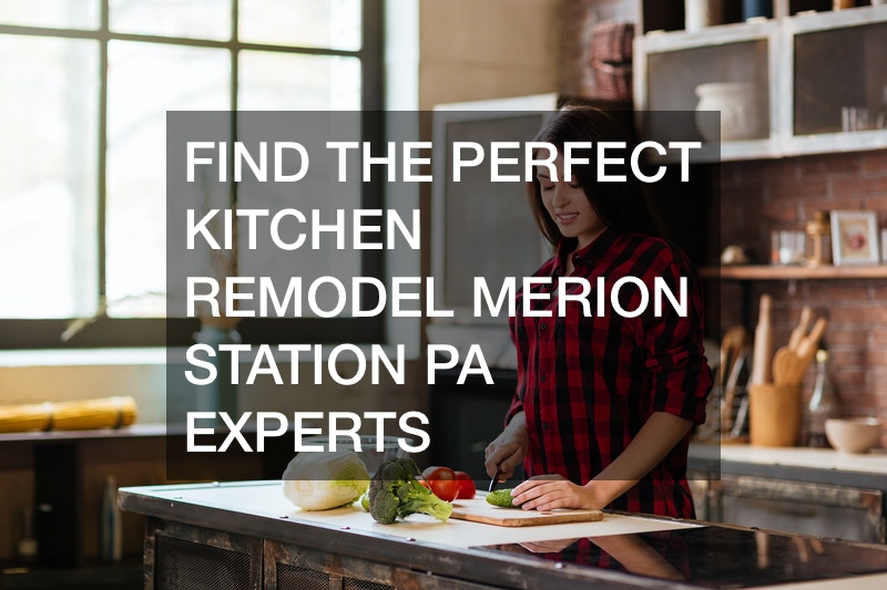 Find The Perfect Kitchen Remodel Merion Station PA Experts