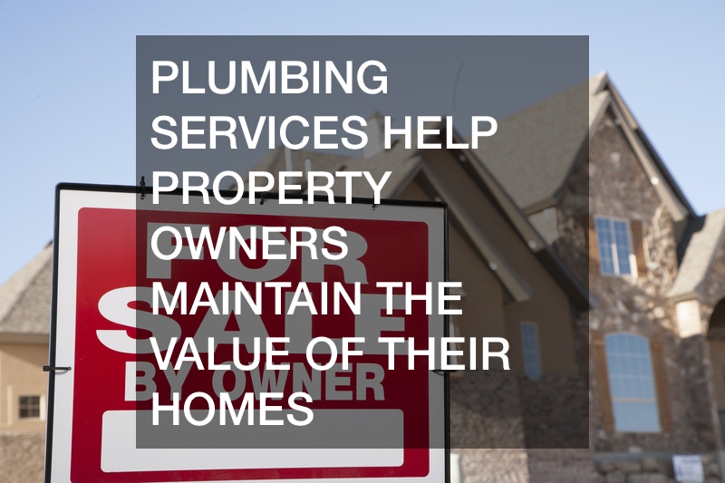 Plumbing Services Help Property Owners Maintain the Value of Their Homes