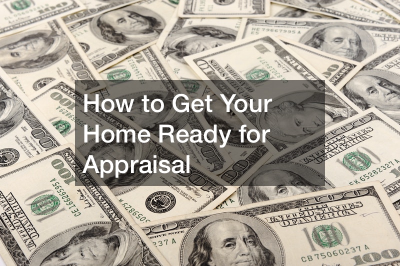 How to Get Your Home Ready for Appraisal