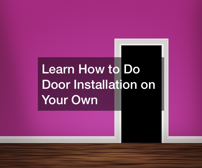 Learn How to Do Door Installation on Your Own