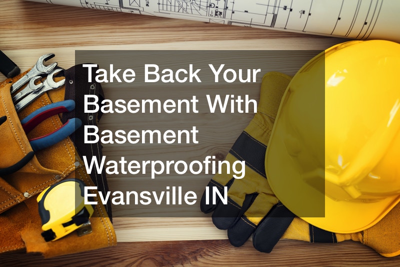 Take Back Your Basement With Basement Waterproofing Evansville IN