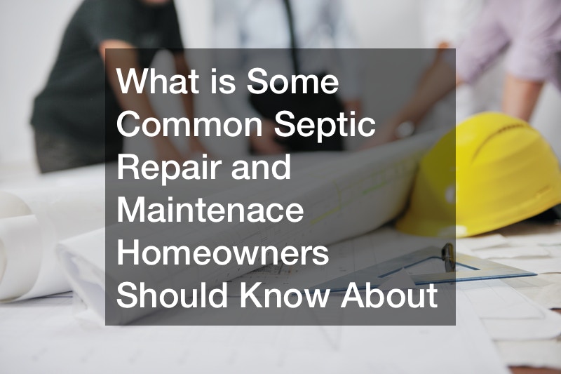 What is Some Common Septic Repair and Maintenace Homeowners Should Know About