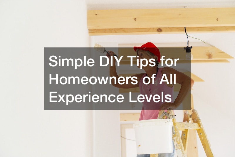 Simple DIY Tips for Homeowners of All Experience Levels