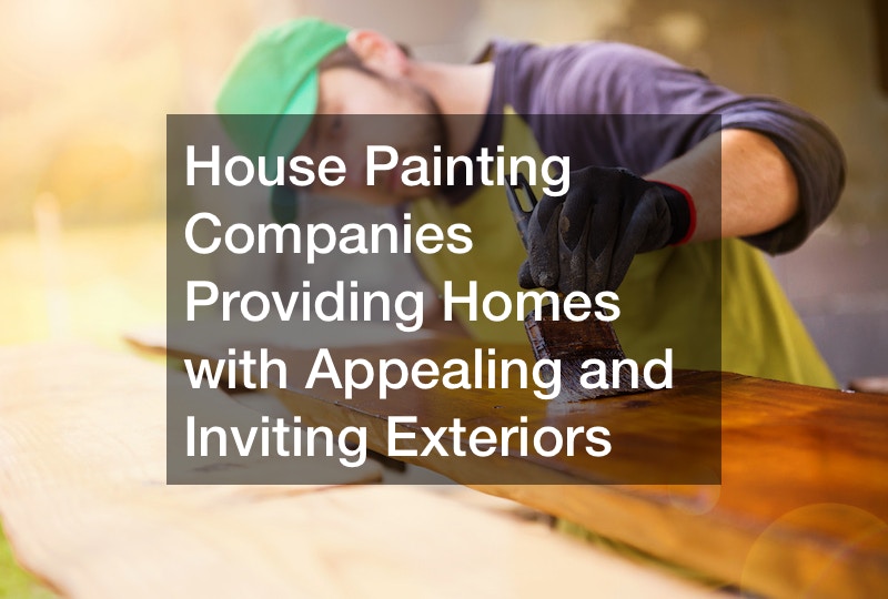 House Painting Companies Providing Homes with Appealing and Inviting Exteriors