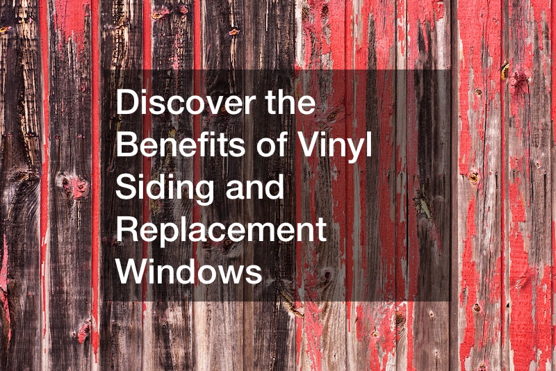 Discover the Benefits of Vinyl Siding and Replacement Windows