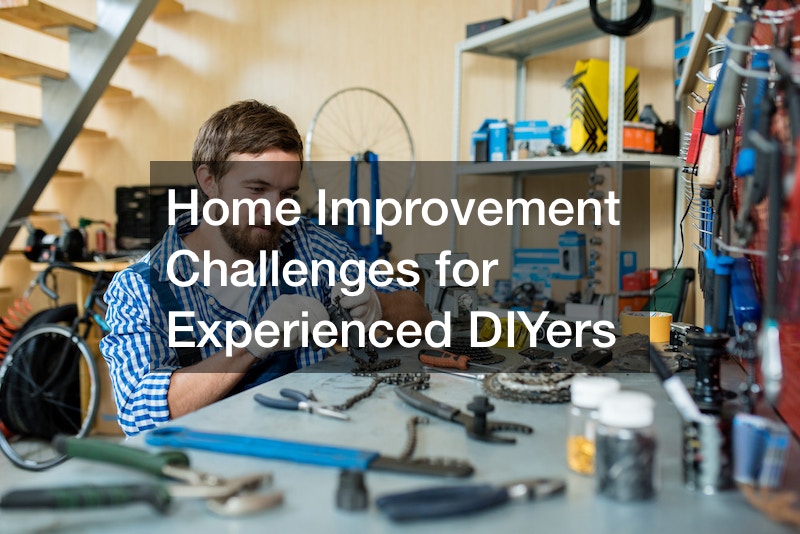 Home improvement challenges for experienced DIYers