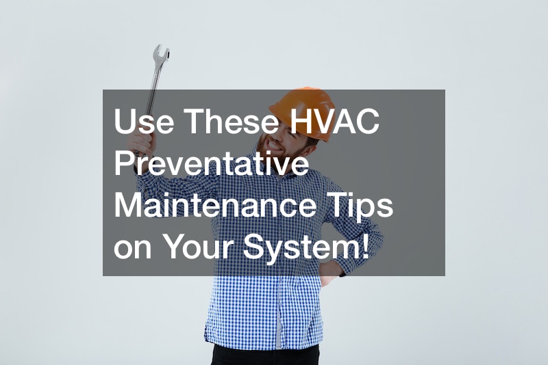 Use These HVAC Preventative Maintenance Tips on Your System!