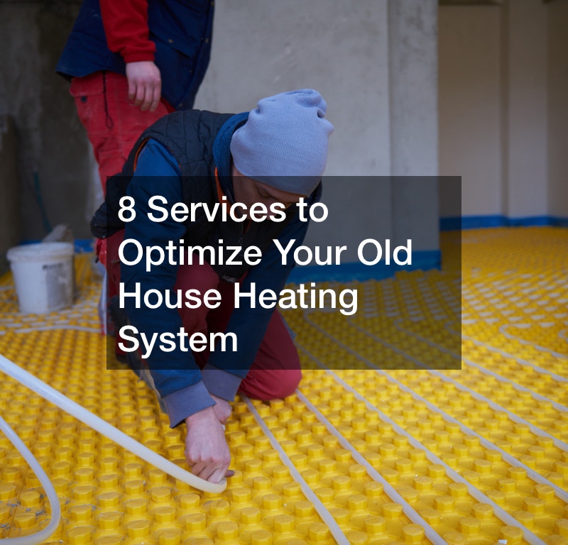 8 Services to Optimize Your Old House Heating System