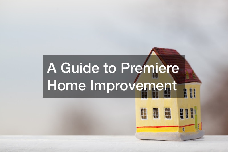 A Guide to Premiere Home Improvement