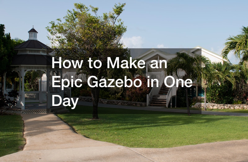 How to Make an Epic Gazebo in One Day