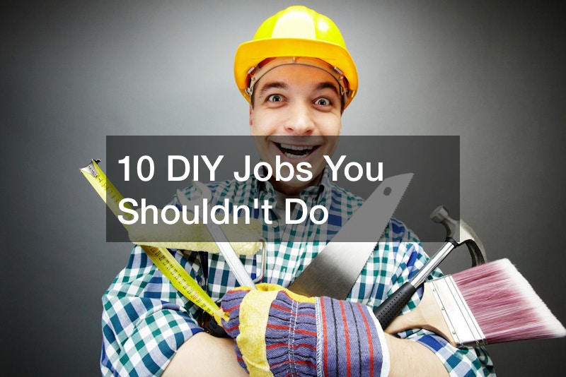 10 DIY Jobs You Shouldnt Do