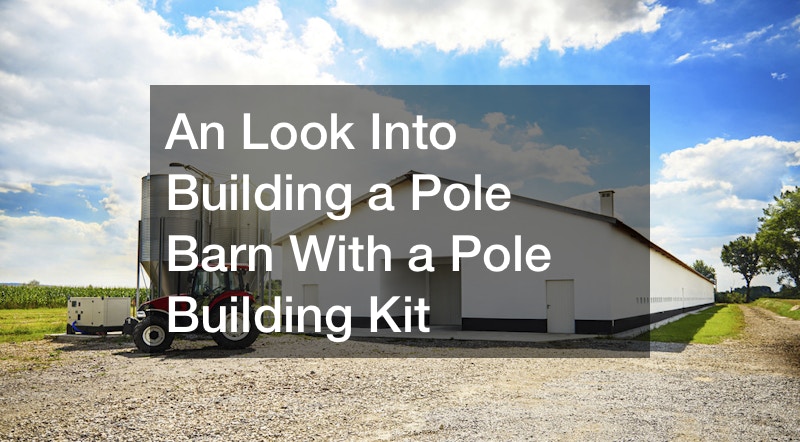 An Look Into Building a Pole Barn With a Pole Building Kit