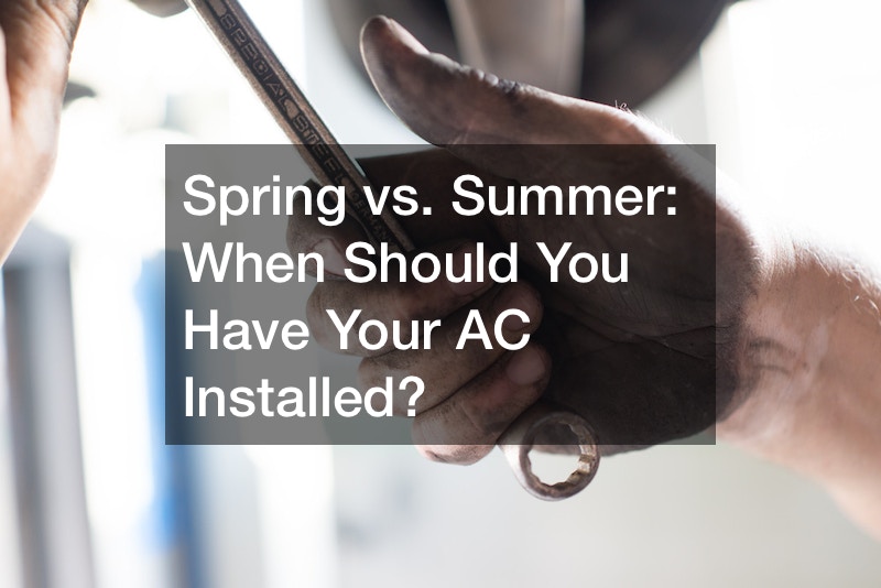 Spring vs. Summer: When Should You Have Your AC Installed?