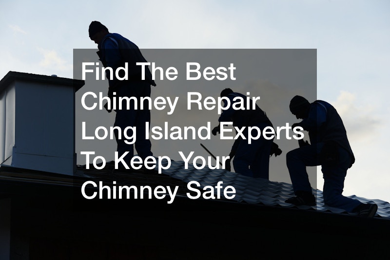 Find The Best Chimney Repair Long Island Experts To Keep Your Chimney Safe