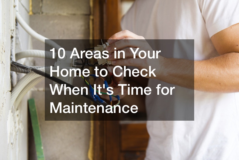 Some Areas in Your Home to Check When Its Time for Maintenance