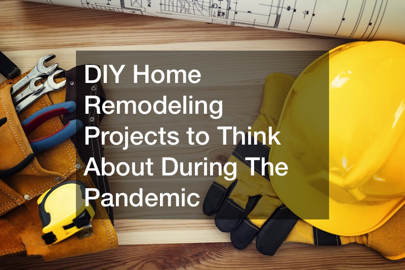 DIY Home Remodeling Projects to Think About During The Pandemic