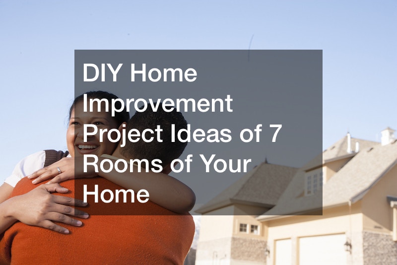 DIY Home Improvement Project Ideas of 7 Rooms of Your Home