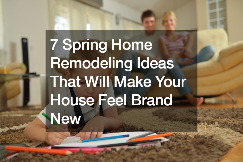 7 Spring Home Remodeling Ideas That Will Make Your House Feel Brand New