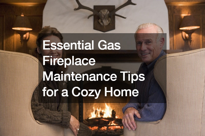 Essential Gas Fireplace Maintenance Tips for a Cozy Home
