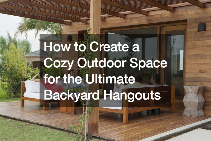 How to Create a Cozy Outdoor Space for the Ultimate Backyard Hangouts