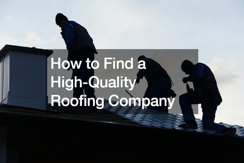 How to Find a High-Quality Roofing Company