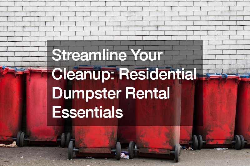 Streamline Your Cleanup  Residential Dumpster Rental Essentials