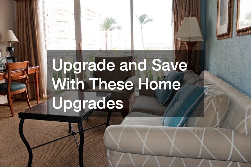 Upgrade and Save With These Home Upgrades