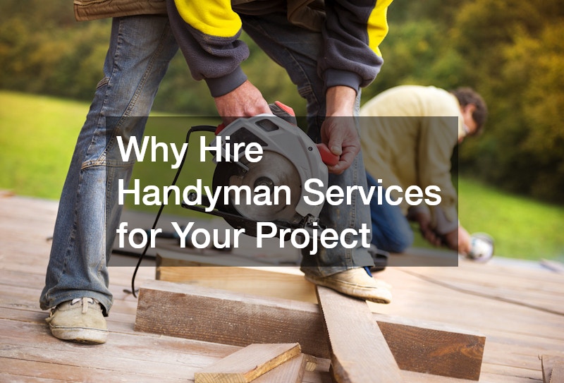 Why Hire Handyman Services for Your Project