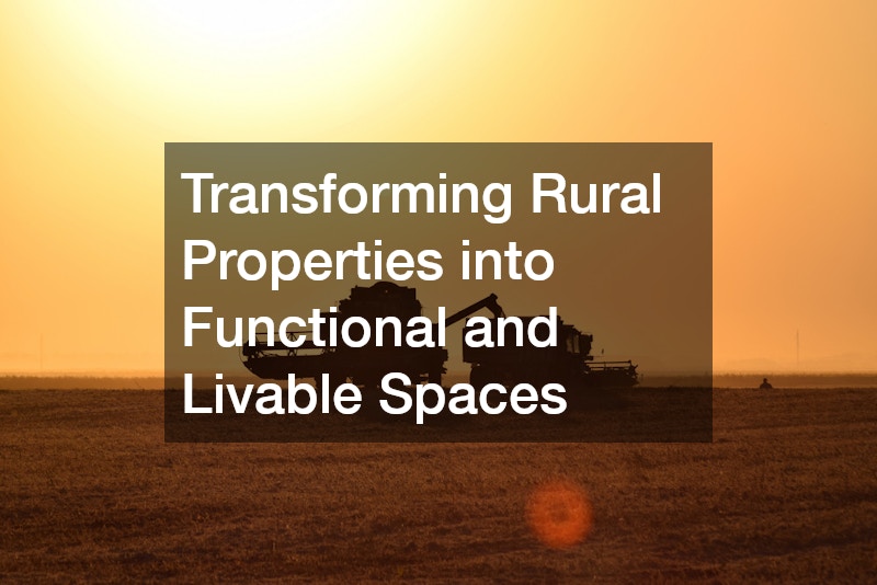 Transforming Rural Properties into Functional and Livable Spaces