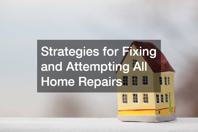 Strategies for Fixing and Attempting All Home Repairs