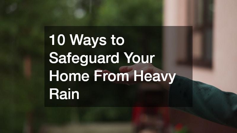 10 Ways to Safeguard Your Home From Heavy Rain