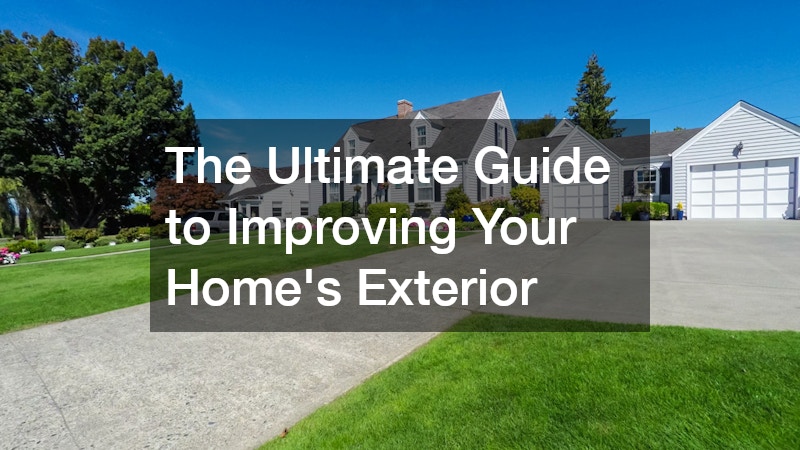 The Ultimate Guide to Improving Your Homes Exterior