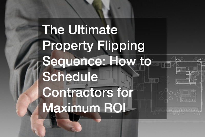 The Ultimate Property Flipping Sequence  How to Schedule Contractors for Maximum ROI