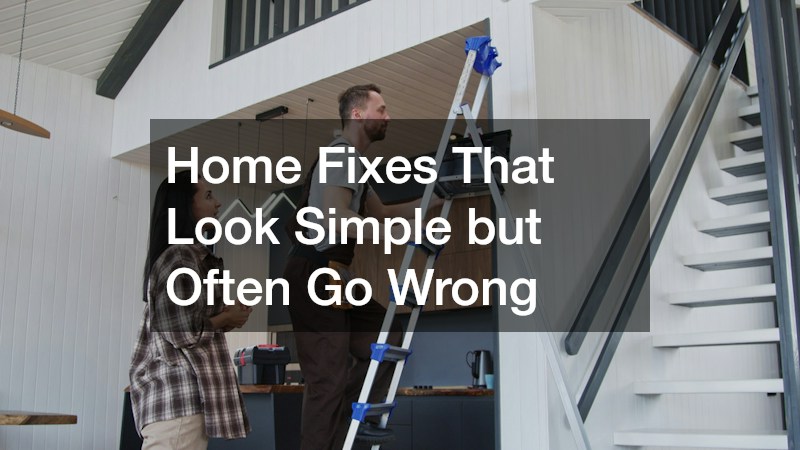 Home Fixes That Look Simple but Often Go Wrong