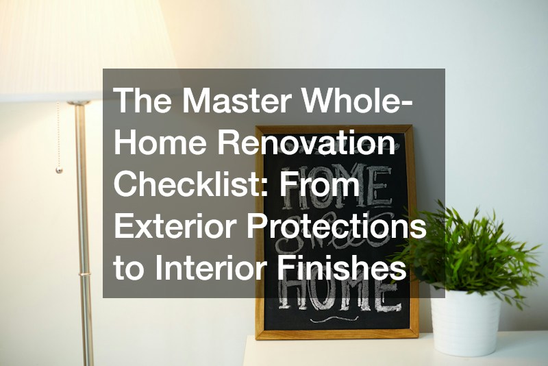 The Master Whole-Home Renovation Checklist  From Exterior Protections to Interior Finishes